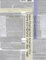 News Clippings from American Fork, Alpine and Highland, Utah 1850 - 1898 B098GSYZDH Book Cover