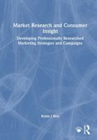 Market Research and Consumer Insight: Developing Professionally Researched Marketing Strategies and Campaigns 1041042973 Book Cover