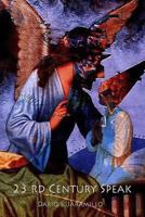 23rd Century Speak: A Poetic Hearsay 1448624282 Book Cover