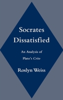Socrates Dissatisfied: An Analysis of Plato's Crito 0195116844 Book Cover