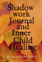 Shadow Work Journal and Inner Child Healing B0FF7M3DHG Book Cover