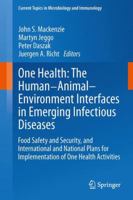 One Health: The Human-Animal-Environment Interfaces in Emerging Infectious Diseases: Food Safety and Security, and International and National Plans for ... Topics in Microbiology and Immunology) 3642358454 Book Cover