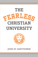 The Fearless Christian University 0802884563 Book Cover