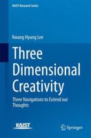 Three Dimensional Creativity: Three Navigations to Extend our Thoughts 9401788030 Book Cover