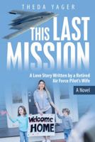 This Last Mission: A Love Story Written by a Retired Air Force Pilot's Wife 1973651114 Book Cover