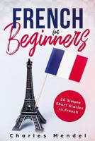 French For Beginners: 20 Simple Stories In French 1723865540 Book Cover