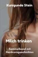 Milch trinken: Sammelband mit Hardcoregeschichten B0BBY79RJJ Book Cover