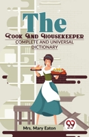 The Cook And Housekeeper complete and Universal Dictionary 9358017430 Book Cover