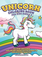 Unicorn Coloring Book for Kids Ages 4-8 : 50 Fun Unicorn Coloring Pages with Funny and Uplifting Quotes 1951355563 Book Cover