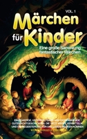 Märchen für Kinder: Eine große Sammlung fantastischer Märchen. Einzigartige, unterhaltsame und entspannende Gutenachtgeschichten, die viele Werte ... Lesen wecken können. Vol.1 1088228291 Book Cover