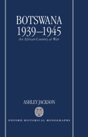Botswana 1939-1945: An African Country at War (Oxford Historical Monographs) 0198207646 Book Cover