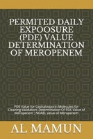 PERMITED DAILY EXPOOSURE (PDE) VALUE DETERMINATION OF MEROPENEM: PDE Value for Cephalosporin Molecules for Cleaning Validation; Determination Of PDE Value of Meropenem ; NOAEL value of Meropenem B08H566GRV Book Cover