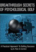 Breakthrough Secrets Of Psychological Golf: A Practical Approach To Golfing Success 1434826775 Book Cover