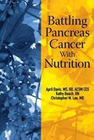 Battling Pancreas Cancer with Nutrition 0615807739 Book Cover