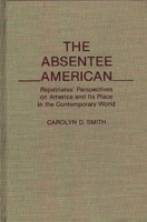 The Absentee American: Repatriates' Perspectives on America and Its Place in the Contemporary World 0963926004 Book Cover