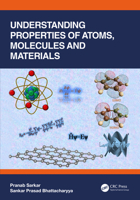 Understanding Properties of Atoms, Molecules and Materials 1032156007 Book Cover