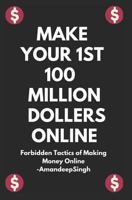 Make Your 1st 100 Million Dollers Online 1980962545 Book Cover