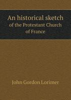 An Historical Sketch of the Protestant Church of France 1017896550 Book Cover