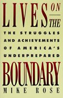 Lives on the Boundary: A Moving Account of the Struggles and Achievements of America's Educationally Underprepared