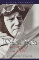 Admiral William A. Moffett: Architect of Naval Aviation (Bluejacket Books) (Bluejacket Books) 1560983205 Book Cover