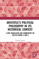 Aristotle's Political Philosophy in Its Historical Context: A New Translation and Commentary on Politics Books 5 and 6 1138570710 Book Cover