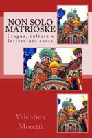 Non solo matrioske: Lingua, cultura e letteratura russa 153022828X Book Cover