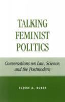 Talking Feminist Politics: Conversations on Law, Science, and the Postmodern 0847696170 Book Cover