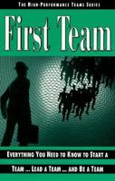 First Team: Everything You Need to Know to Start a Team...Lead a Team...and Be a Team (High Performance Team, Vol 1) 0850132347 Book Cover