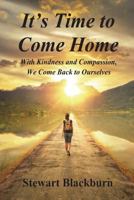 It's Time to Come Home: With Kindness and Compassion We Come Back to Ourselves 1721000054 Book Cover