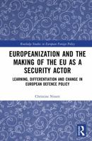 Europeanization and the Making of the EU as a Security Actor: Learning, Differentiation and Change in European Defence Policy 103231348X Book Cover