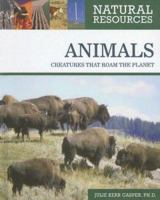 Animals: Creatures That Roam the Planet (Natural Resources) 0816063532 Book Cover