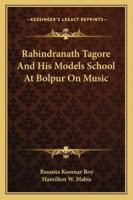 Rabindranath Tagore and His Models School at Bolpur on Music 1425467253 Book Cover