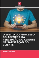O EFEITO DO PROCESSO, DO AGENTE E DA PERCEPÇÃO DO CLIENTE NA SATISFAÇÃO DO CLIENTE (Portuguese Edition) B0CHL9PQL5 Book Cover