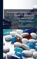 Pharmacopeia Geral Para O Reino O Dominios De Portugal ... (Portuguese Edition) 1024759709 Book Cover