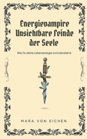 Energievampire unsichtbare Feinde der Seele: Wie Du deine Lebensenergie zurückeroberst (German Edition) 3769368525 Book Cover