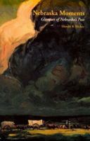 Nebraska Moments: Glimpses of Nebraska's Past 0803260393 Book Cover