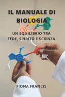 Il Manuale di Biologia: Un equilibrio tra fede, spirito e scienza B09CRNQDF1 Book Cover