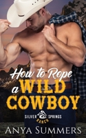 How To Rope A Wild Cowboy (Silver Springs Ranch) B08GLQNKK5 Book Cover
