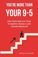 You're More Than Your 9-5: Use Your Job as a Tool to Quietly Build a Life You’re Proud Of B0GGZBLBKM Book Cover