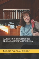 Aunt Minnie's Complete Guide to Raising Chickens B0CQXX8TM7 Book Cover