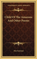 Child of the Amazons and Other Poems 1163752991 Book Cover