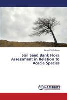 Soil Seed Bank Flora Assessment in Relation to Acacia Species 3659365637 Book Cover