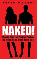 Naked!: How to Find the Perfect Partner by Revealing Your True Self 1401933971 Book Cover