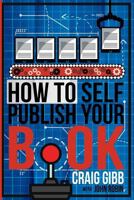 How To Self-Publish Your Book 1544871007 Book Cover