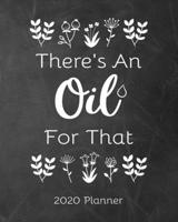 There's An Oil For That 2020 Planner: Essential Oil Weekly Planner 8x10, Calendar, Inventory, Recipes 1694078019 Book Cover