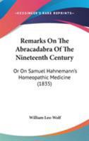 Remarks On The Abracadabra Of The Nineteenth Century: Or On Samuel Hahnemann's Homeopathic Medicine 1165681110 Book Cover
