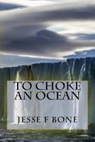 To Choke An Ocean 1511565403 Book Cover