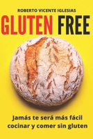 GLUTEN FREE: JAMÁS TE SERÁ MÁS FÁCIL COCINAR Y COMER SIN GLUTEN B085HQFJMS Book Cover