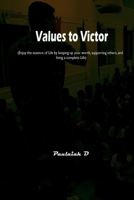 Values to Victor: Enjoy the essence of Life by keeping up your worth, supporting others, and living a complete Life B0DYVCSH31 Book Cover