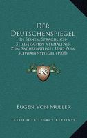 Der Deutschenspiegel: In Seinem Sprachlich-Stilistischen Verhaltnis Zum Sachsenspiegel Und Zum Schwabenspiegel (1908) 1160429936 Book Cover